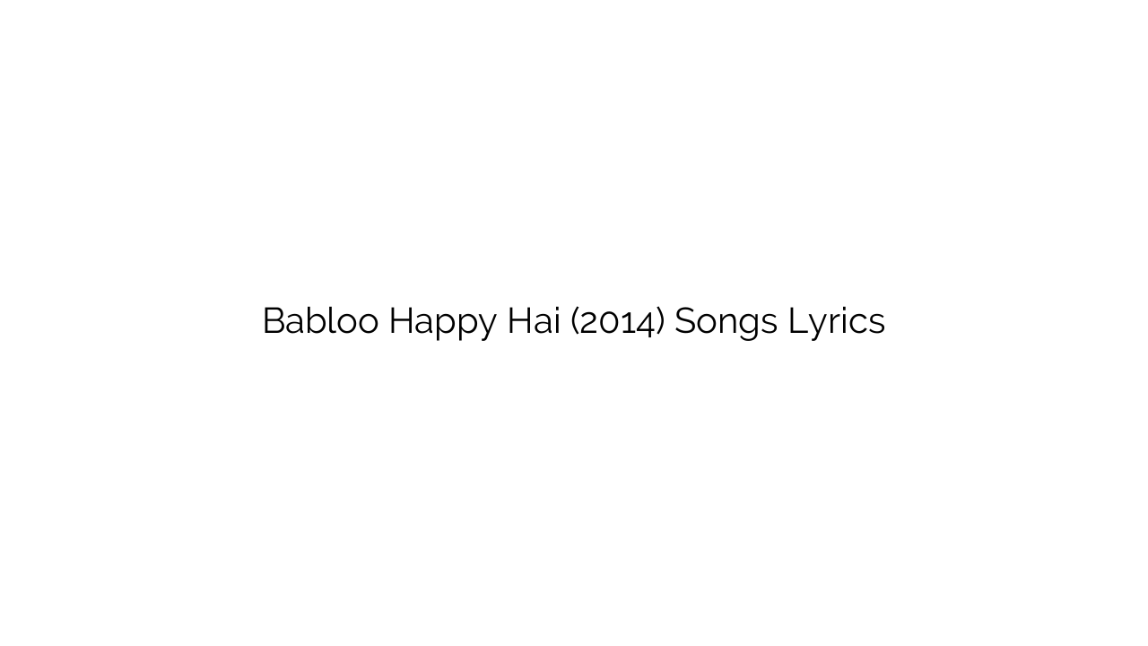 Babloo Happy Hai (2014) Songs Lyrics