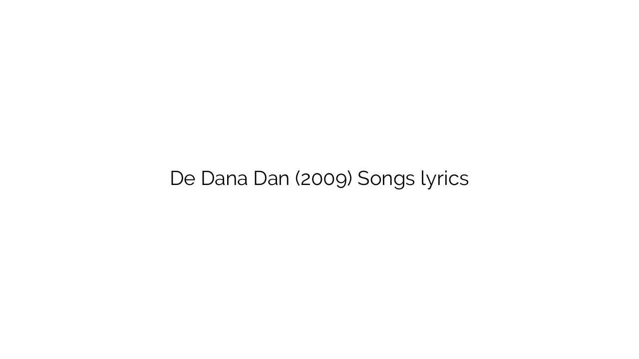 De Dana Dan (2009) Songs lyrics