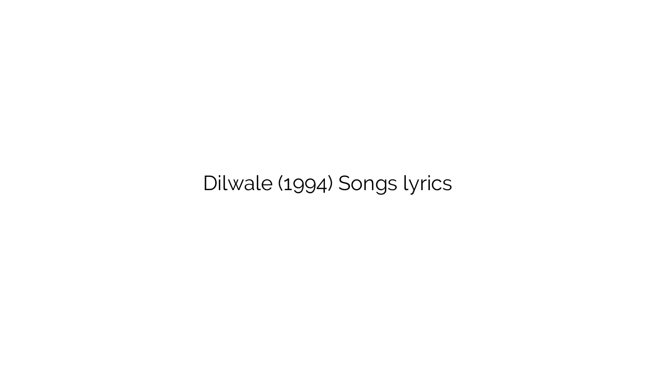 Dilwale (1994) Songs lyrics
