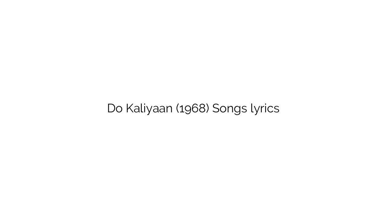 Do Kaliyaan (1968) Songs lyrics