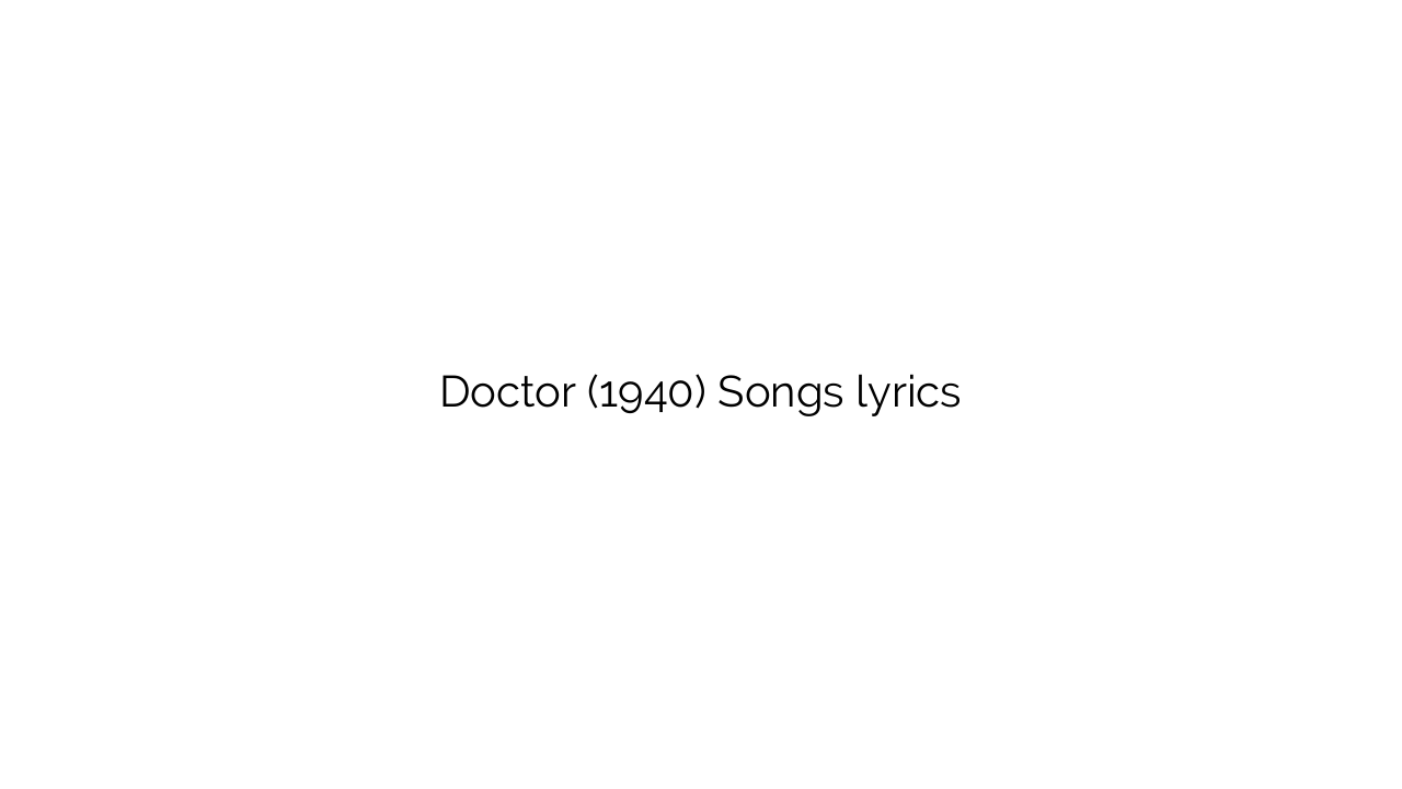 Doctor (1940) Songs lyrics