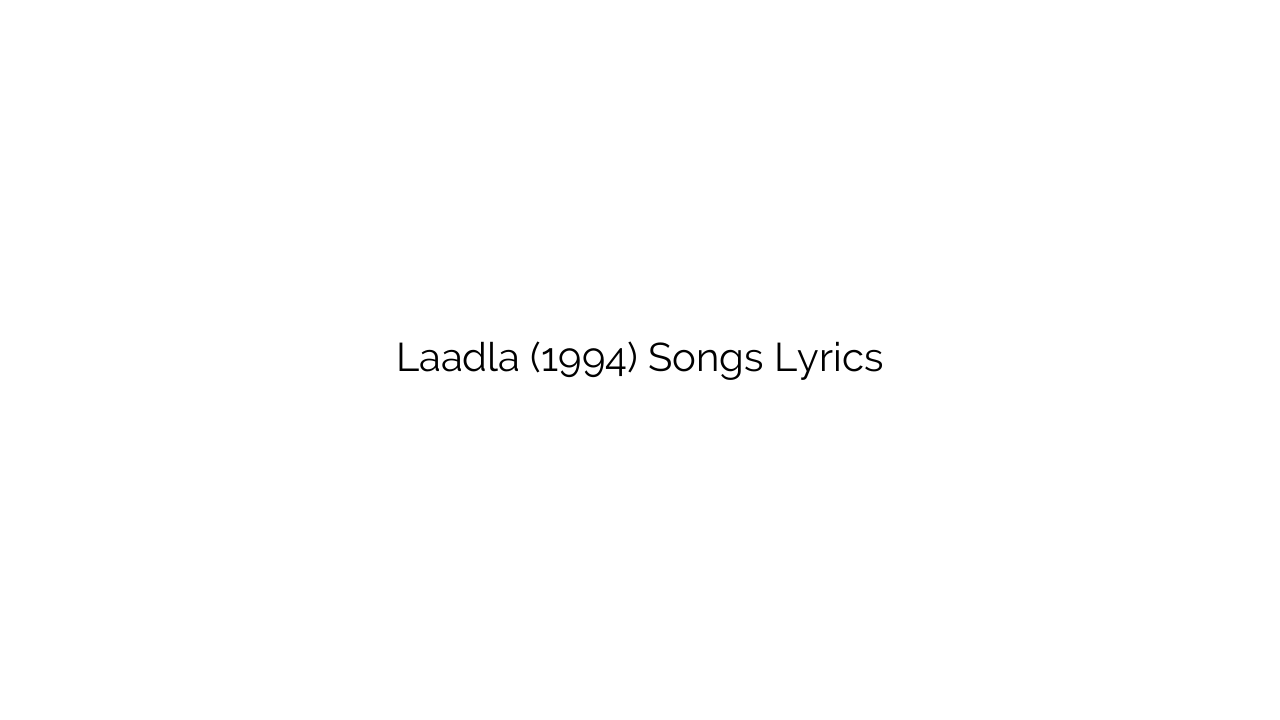 Laadla (1994) Songs Lyrics