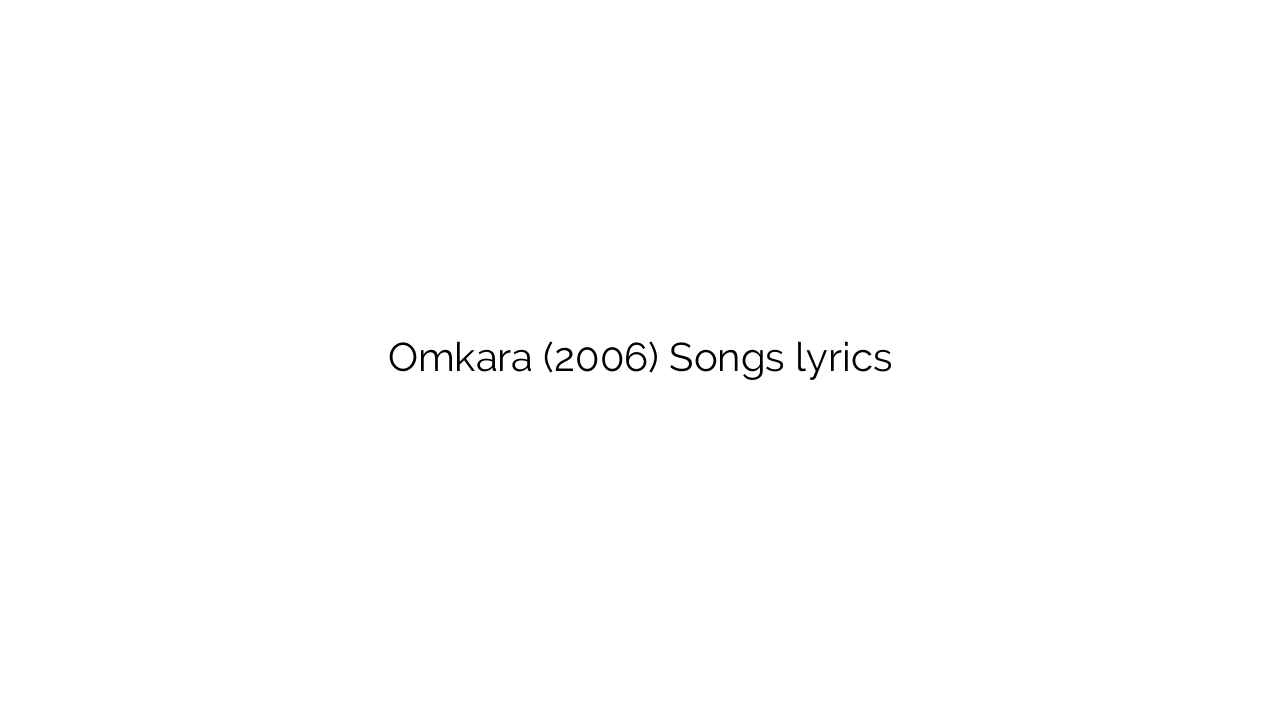 Omkara (2006) Songs lyrics