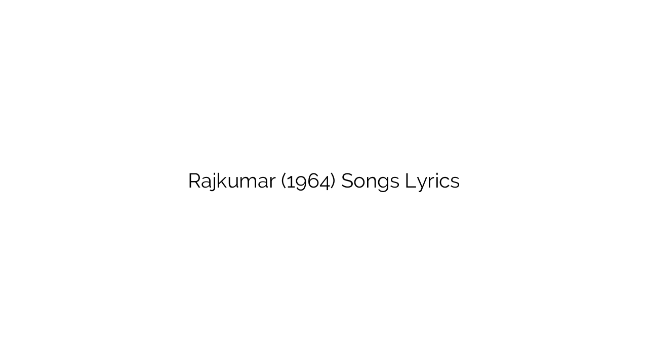 Rajkumar (1964) Songs Lyrics
