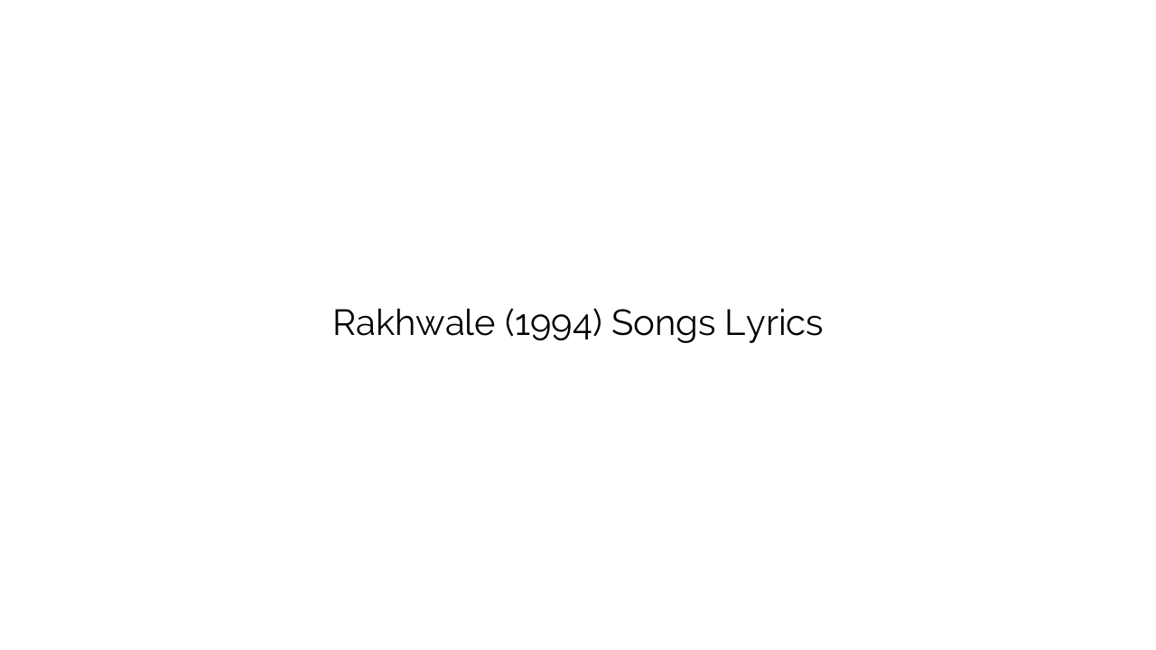 Rakhwale (1994) Songs Lyrics