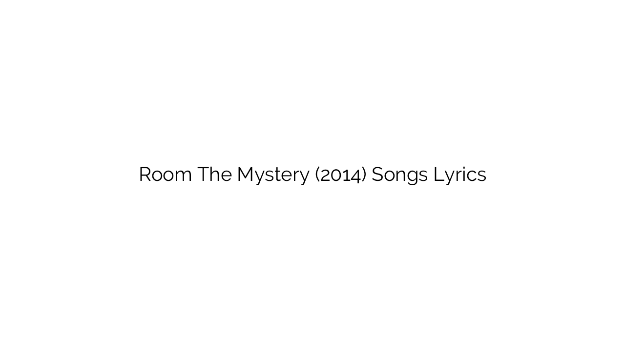 Room The Mystery (2014) Songs Lyrics
