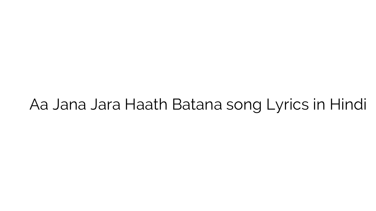 आ जाना जरा हाथ बताना Aa Jana Jara Haath Batana song Lyrics in Hindi