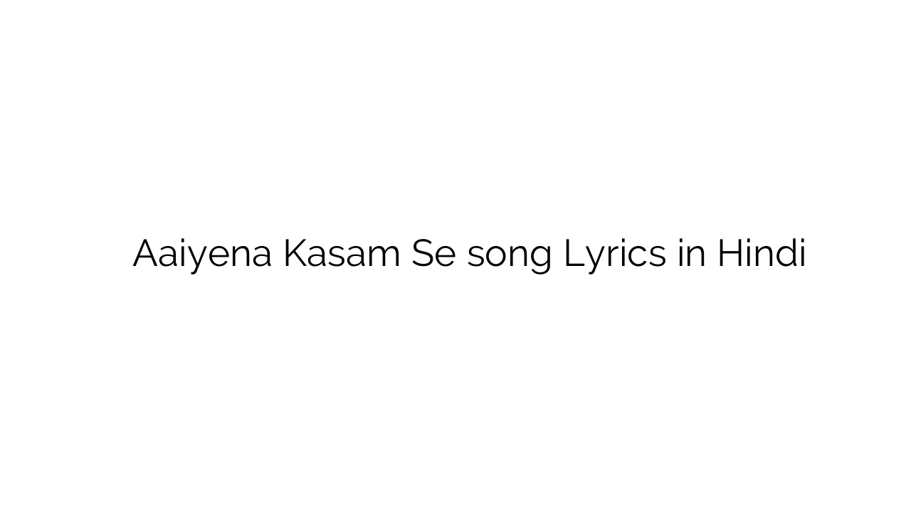 आइएनए कसम से Aaiyena Kasam Se song Lyrics in Hindi