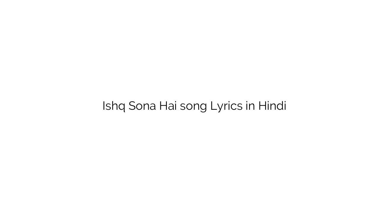 इश्क़ सोना है Ishq Sona Hai song Lyrics in Hindi