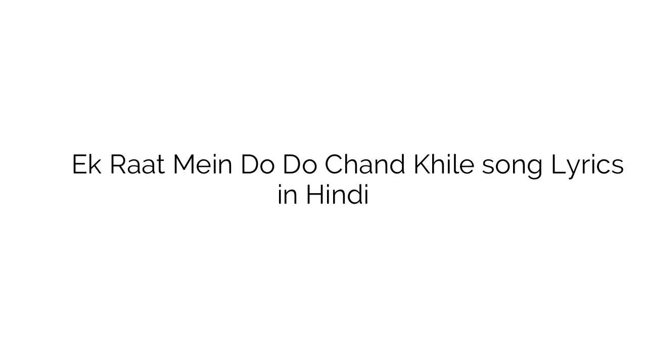 एक रात में दो दो चाँद खिले Ek Raat Mein Do Do Chand Khile song Lyrics in Hindi