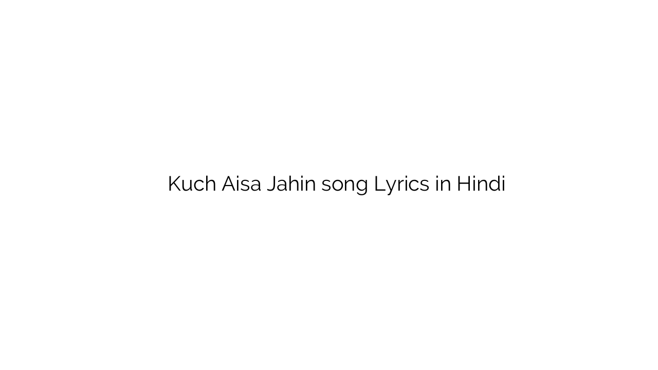 कुछ ऐसा जाहिं Kuch Aisa Jahin song Lyrics in Hindi