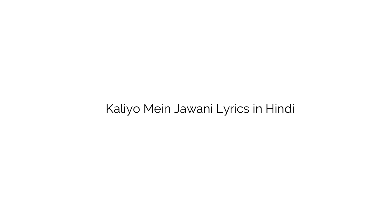 कलियों में जवानी Kaliyo Mein Jawani Lyrics in Hindi
