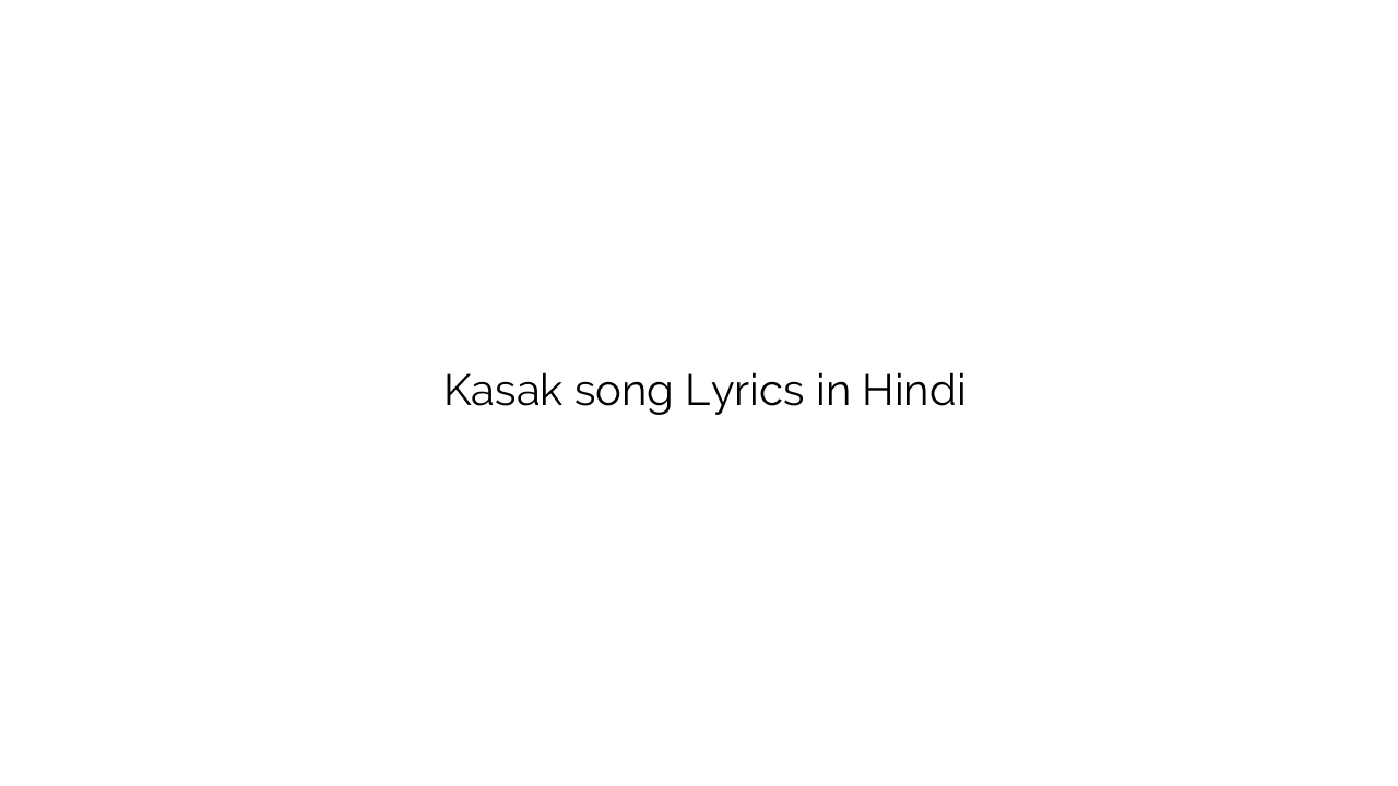 कसक Kasak song Lyrics in Hindi