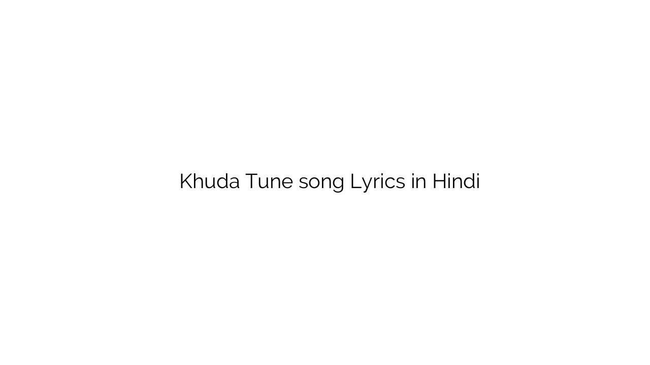 खुदा तूने Khuda Tune song Lyrics in Hindi