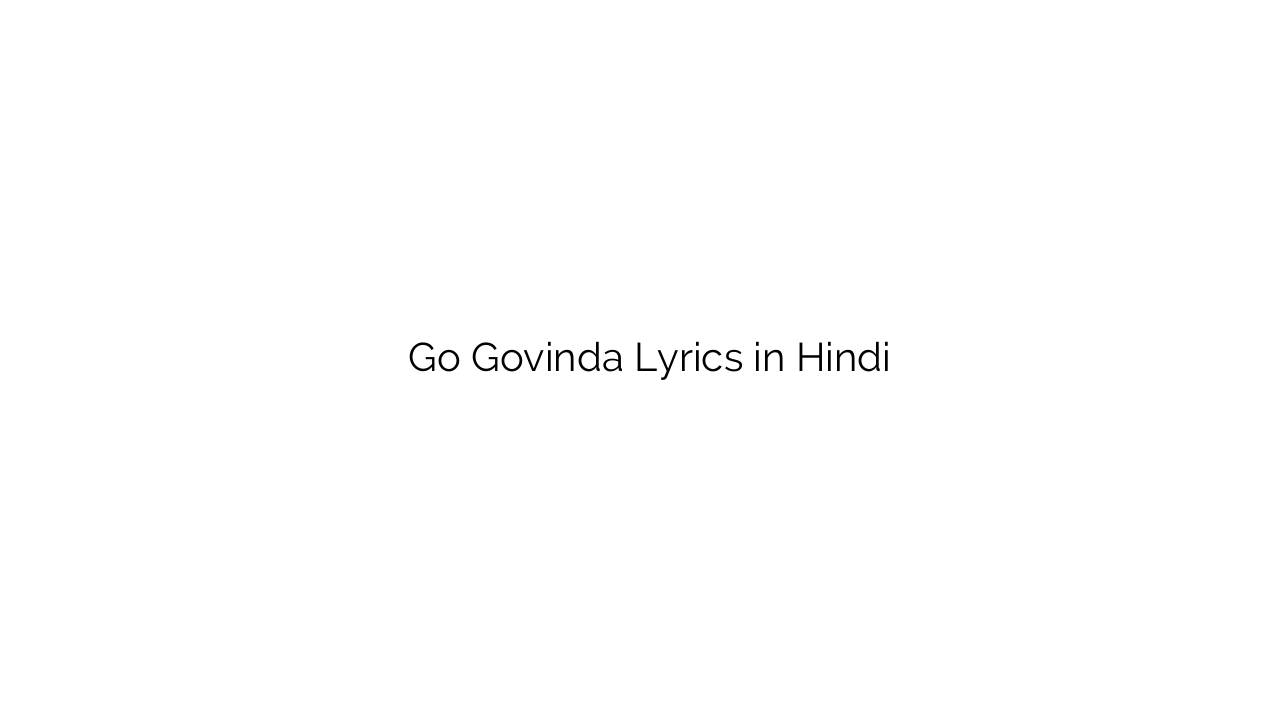 गो गोविंदा Go Govinda Lyrics in Hindi