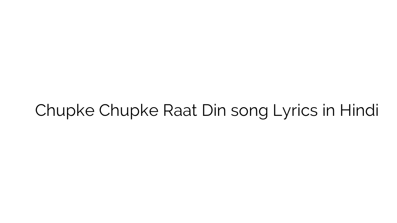 चुपके चुपके रात दिन Chupke Chupke Raat Din song Lyrics in Hindi