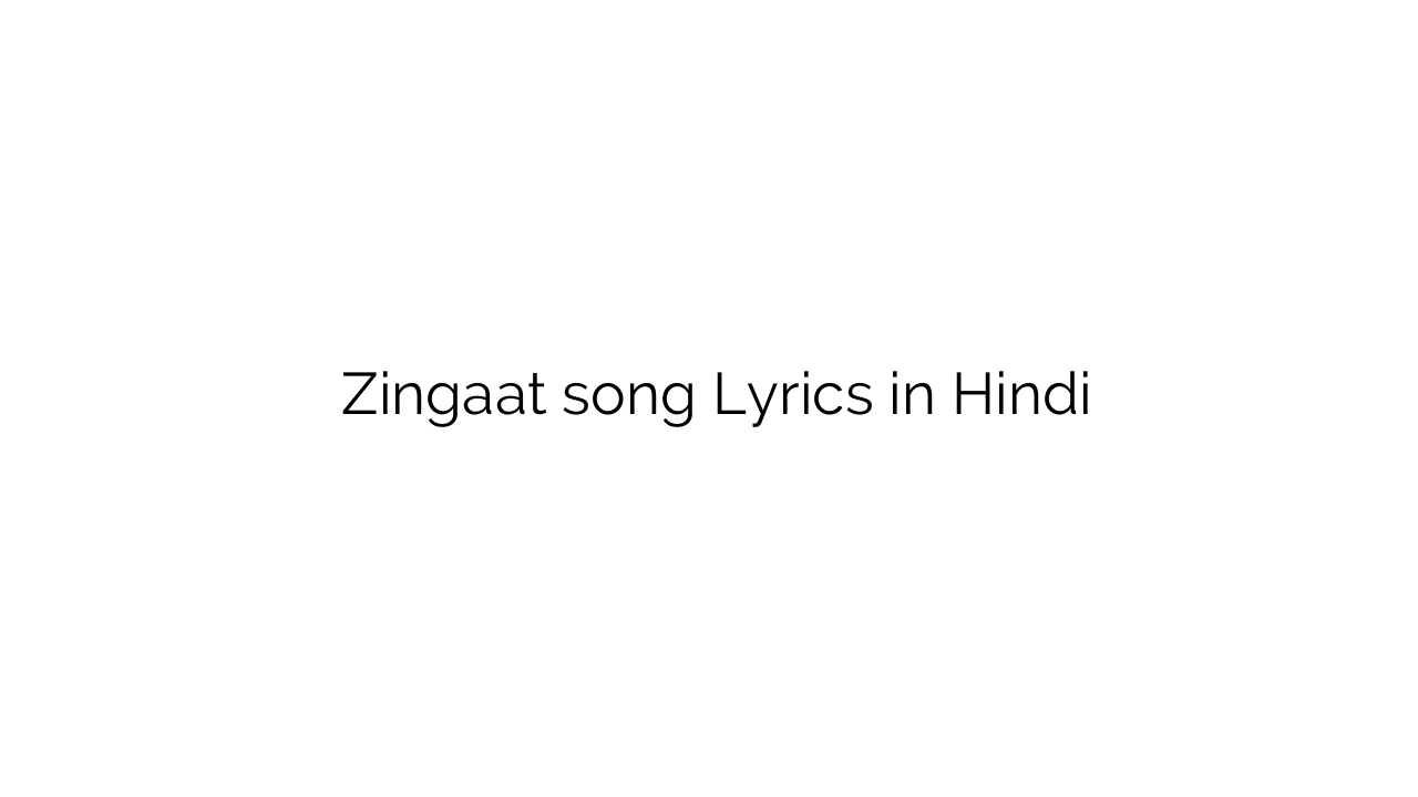 ज़िंगाट Zingaat song Lyrics in Hindi