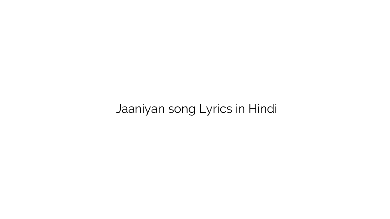 जानियाँ Jaaniyan song Lyrics in Hindi