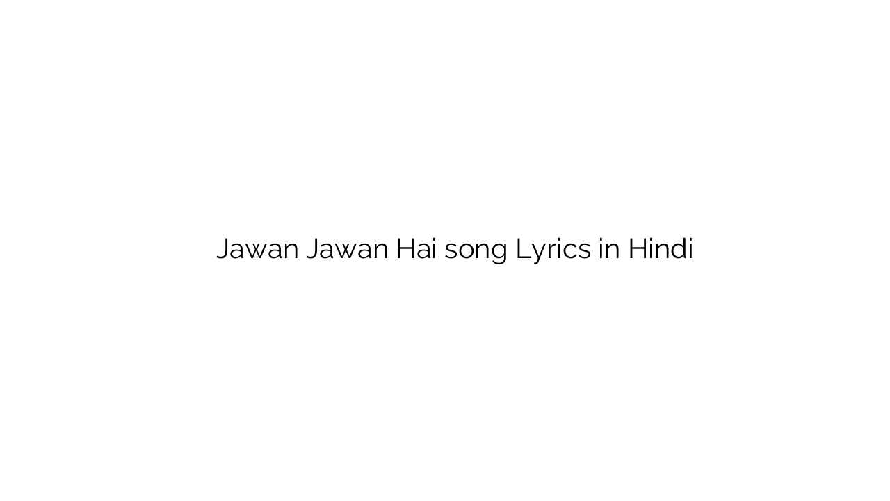 जवान जवान है Jawan Jawan Hai song Lyrics in Hindi