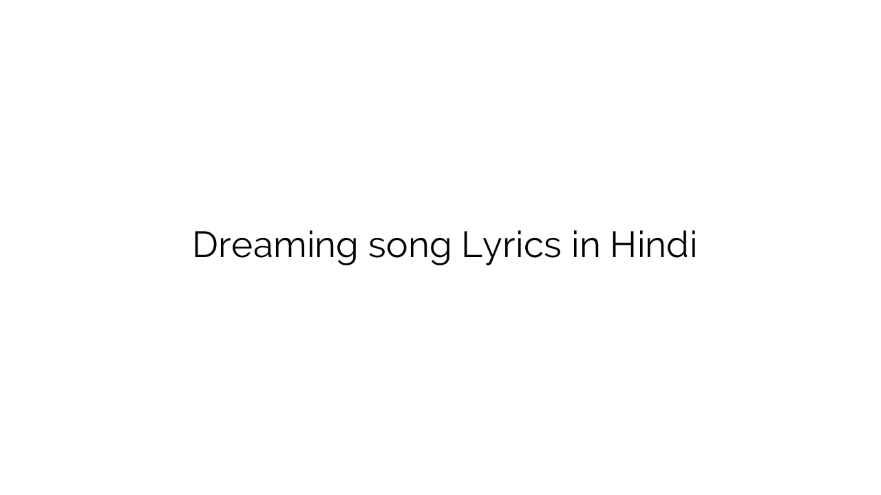 ड्रीमिंग Dreaming song Lyrics in Hindi