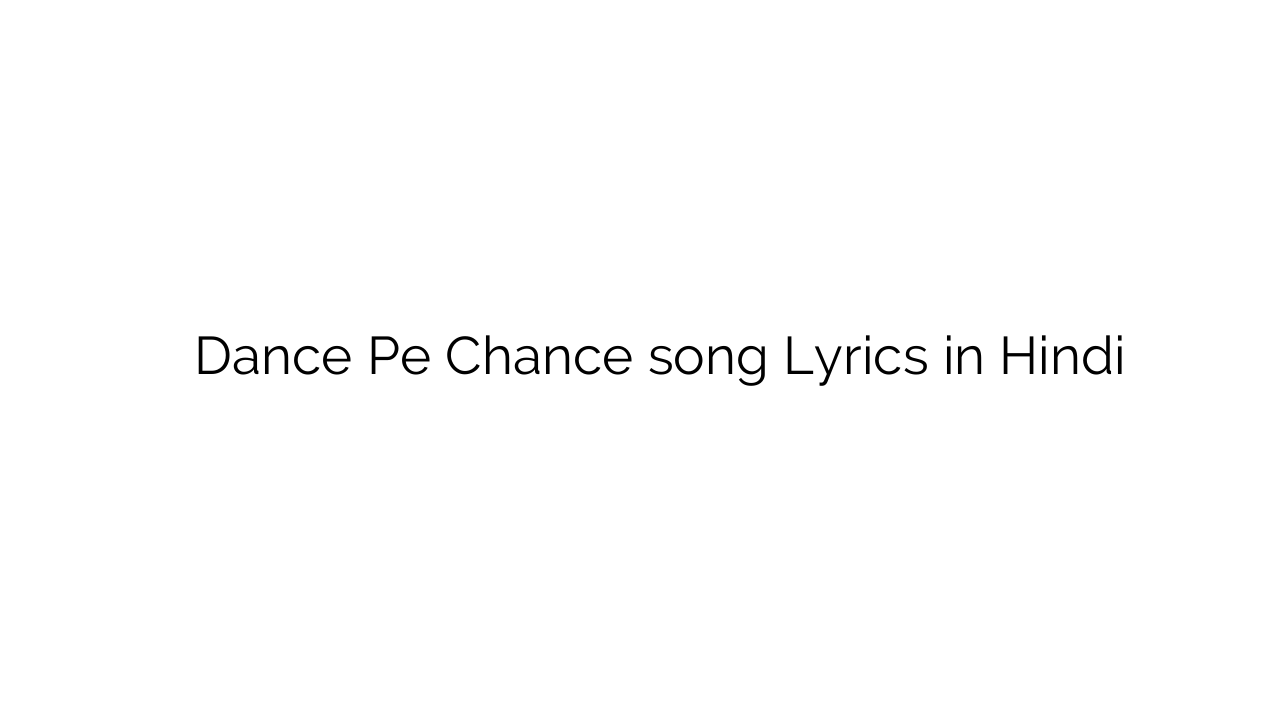 डांस पे चांस Dance Pe Chance song Lyrics in Hindi