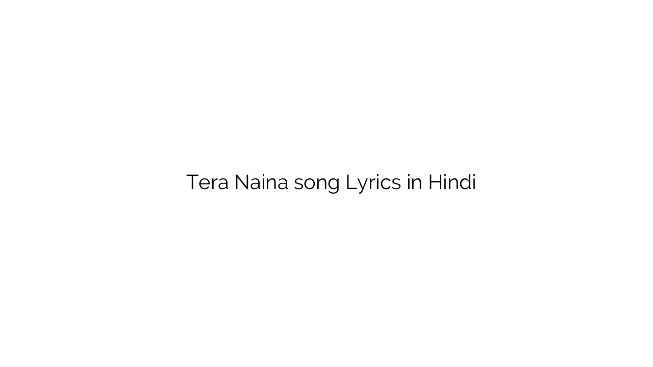 तेरे नैना Tera Naina song Lyrics in Hindi