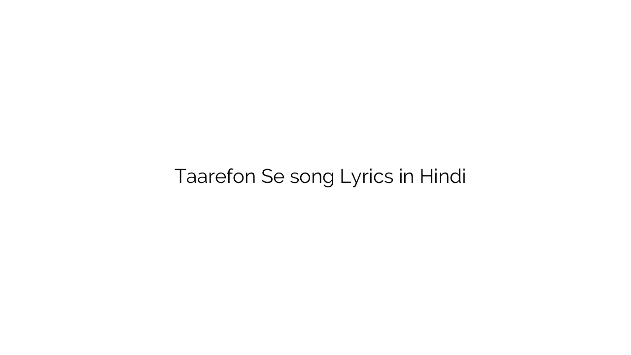 तारीफों से Taarefon Se song Lyrics in Hindi
