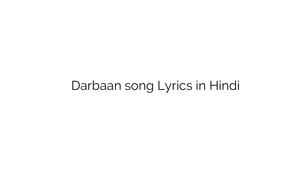 दरबान Darbaan song Lyrics in Hindi