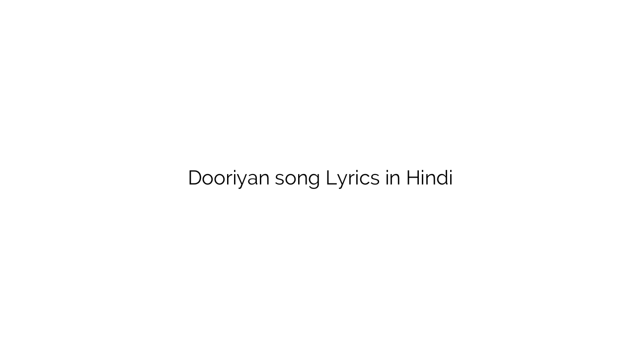 दूरियां Dooriyan song Lyrics in Hindi