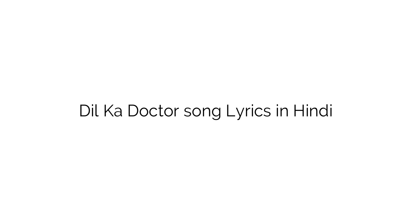 दिल का डॉक्टर Dil Ka Doctor song Lyrics in Hindi