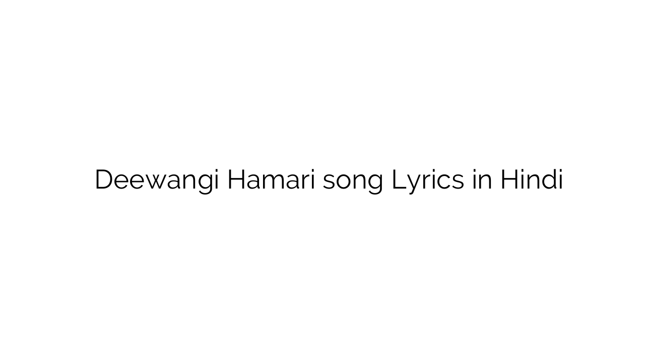 दीवानगी हमारी Deewangi Hamari song Lyrics in Hindi
