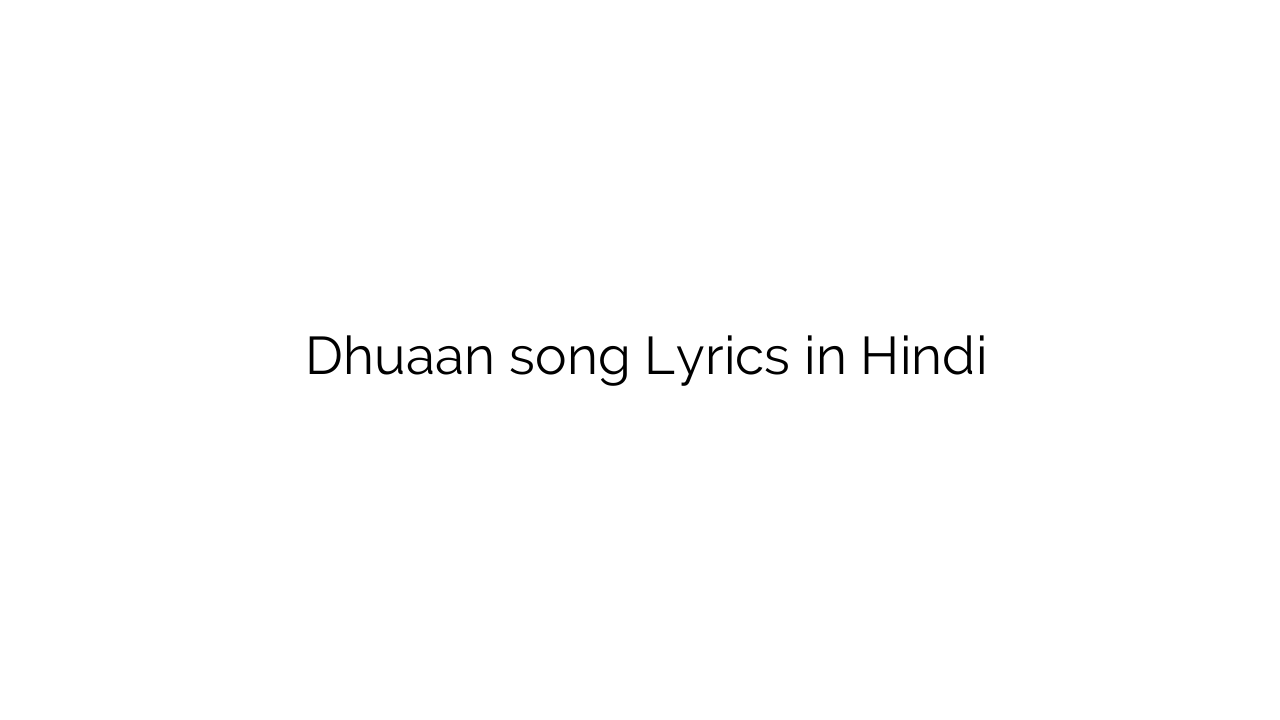 धुंआ Dhuaan song Lyrics in Hindi