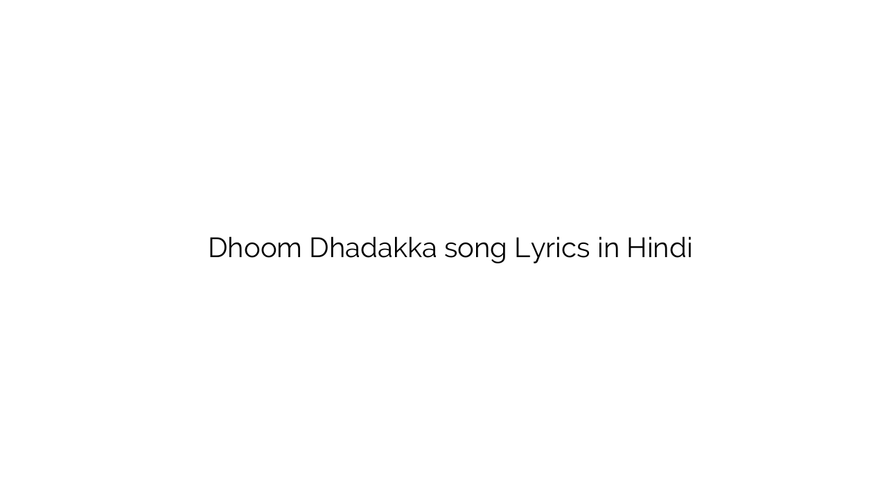 धूम धड़क्का Dhoom Dhadakka song Lyrics in Hindi