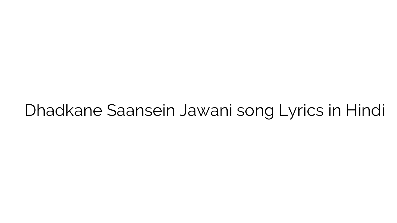 धड़कने साँसें जवानी Dhadkane Saansein Jawani song Lyrics in Hindi