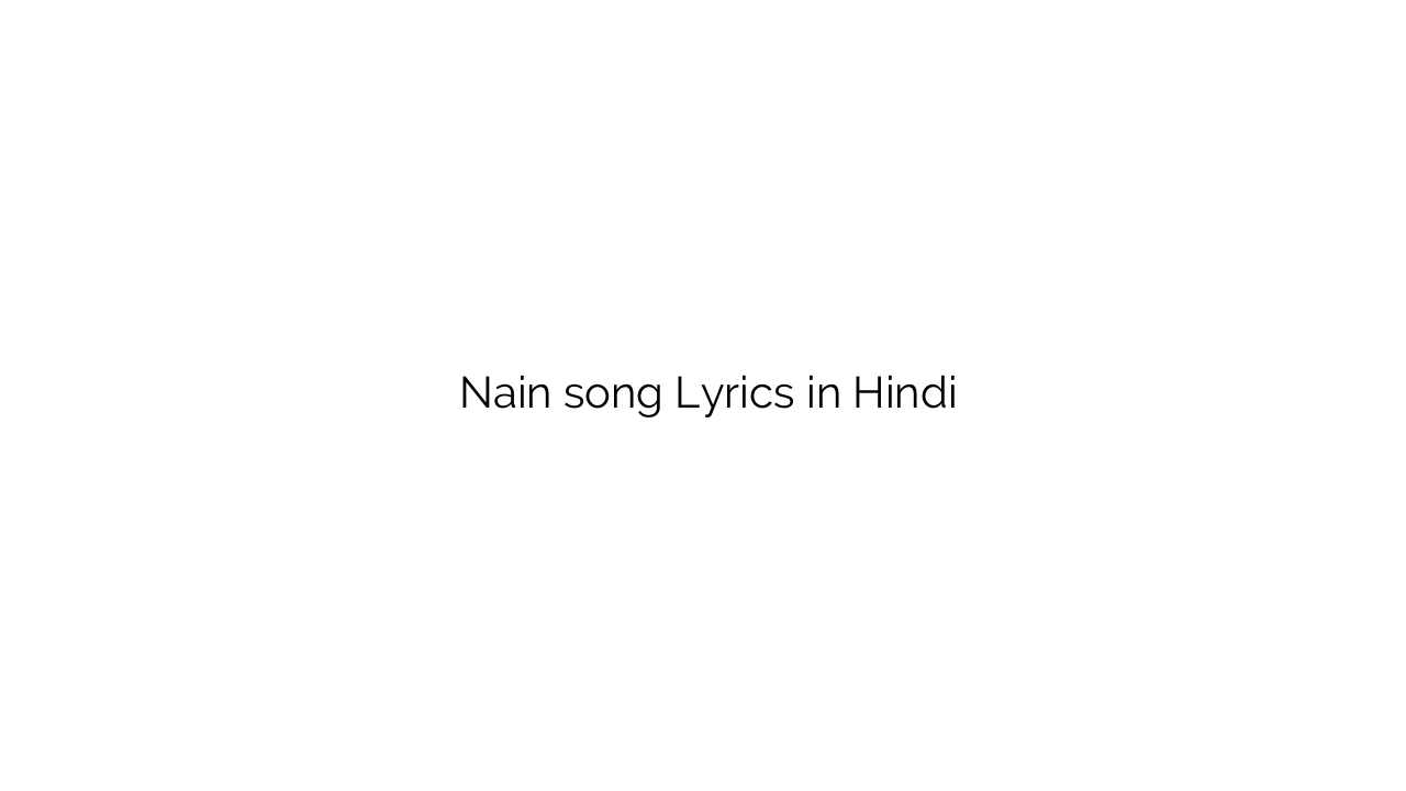 नैन Nain song Lyrics in Hindi