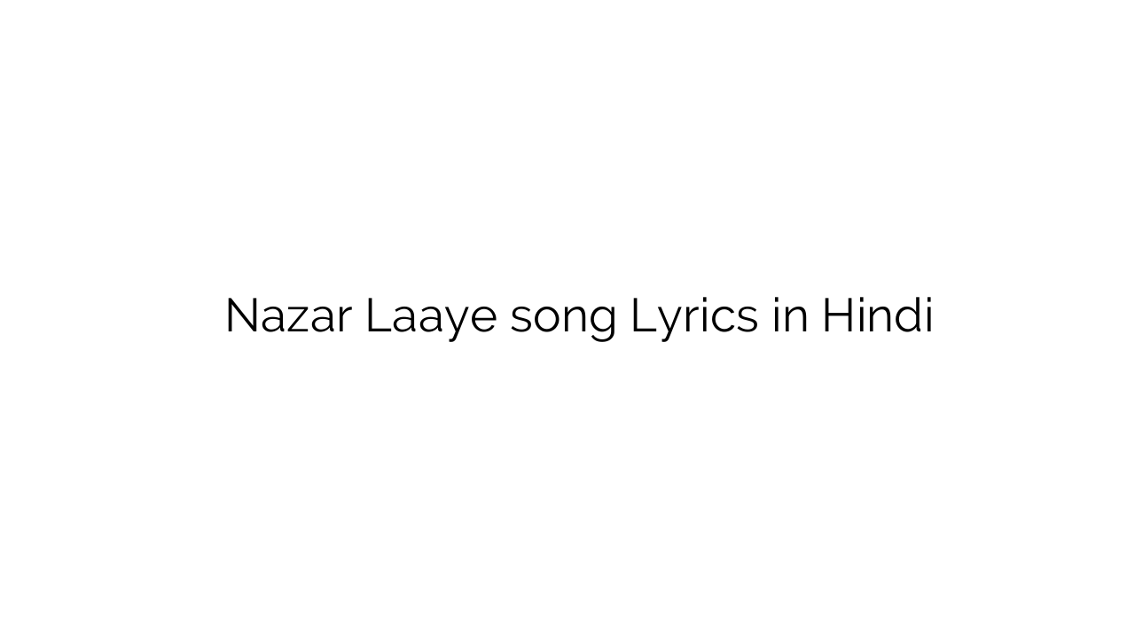 नज़र लाये Nazar Laaye song Lyrics in Hindi