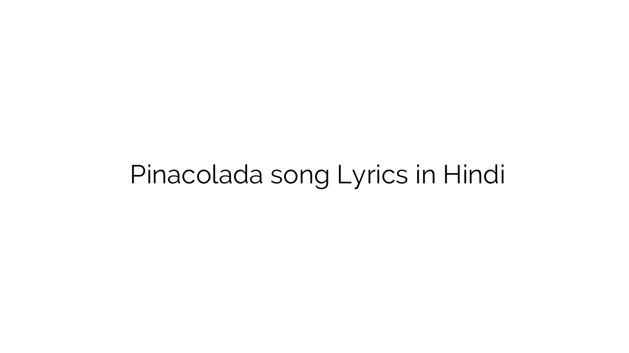 पिनकादा Pinacolada song Lyrics in Hindi
