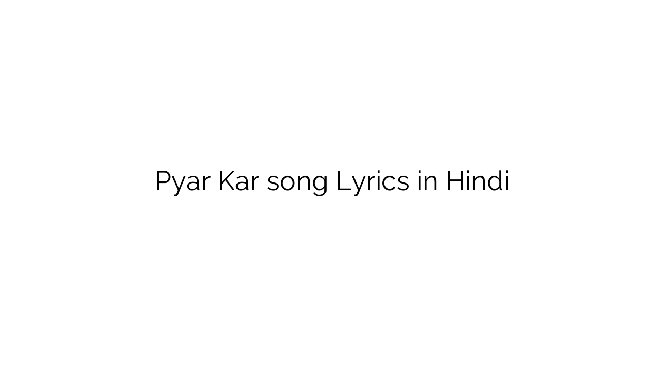 प्यार कर Pyar Kar song Lyrics in Hindi