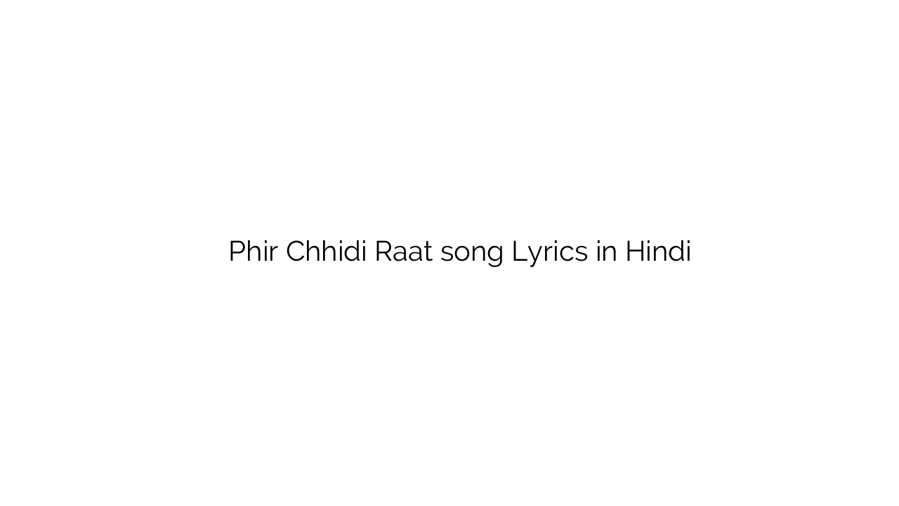फिर छिड़ी रात Phir Chhidi Raat song Lyrics in Hindi
