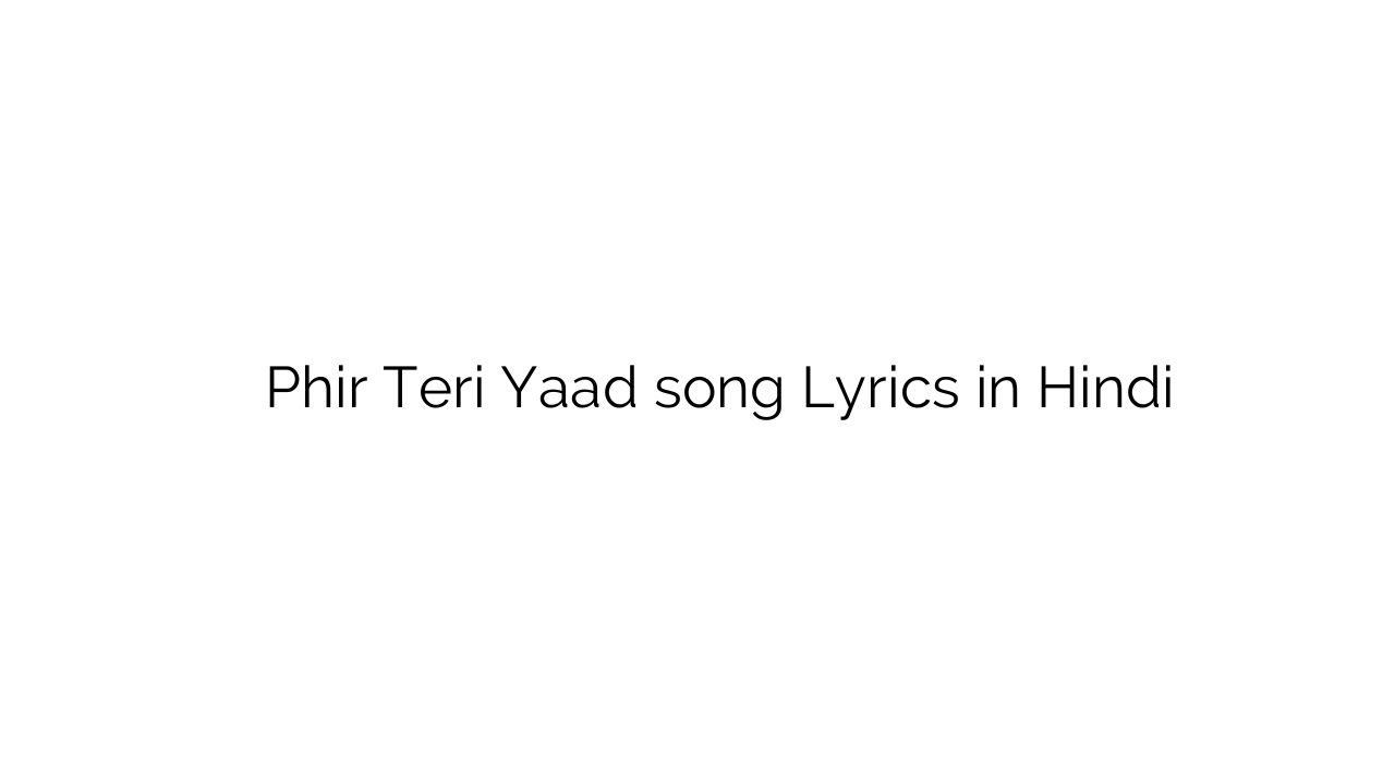 फिर तेरी याद Phir Teri Yaad song Lyrics in Hindi