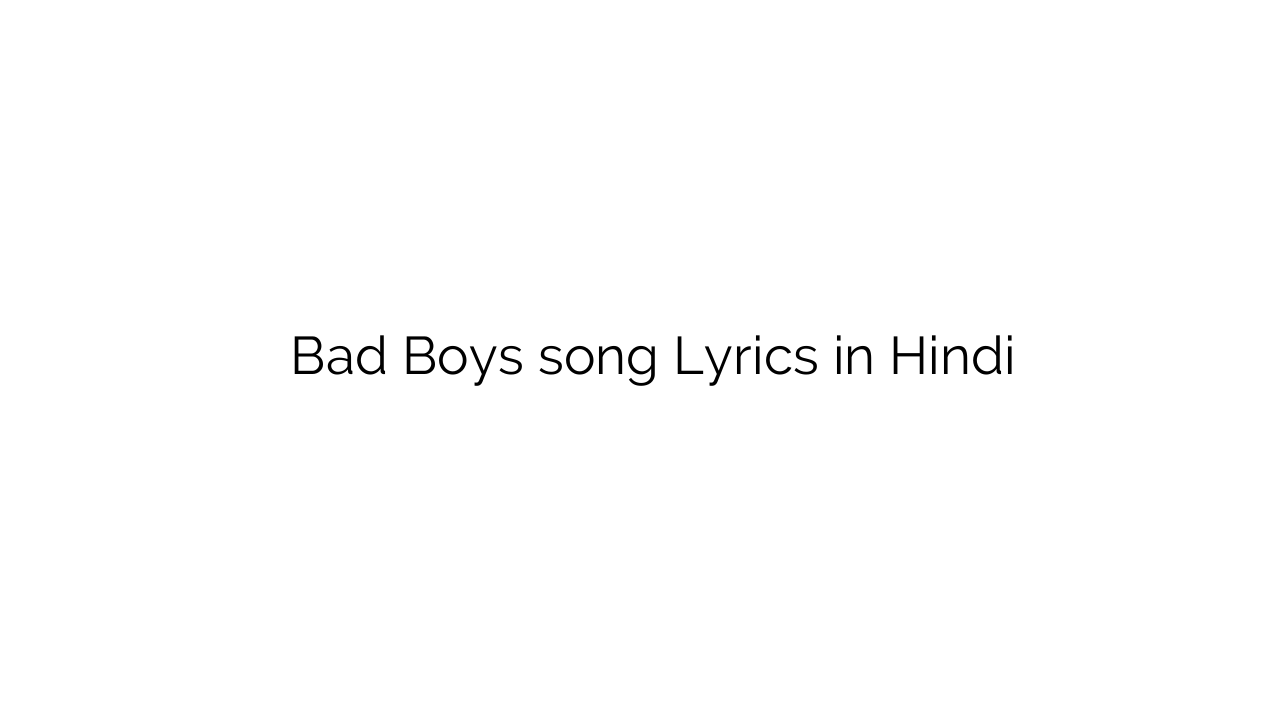 बद बॉयज Bad Boys song Lyrics in Hindi