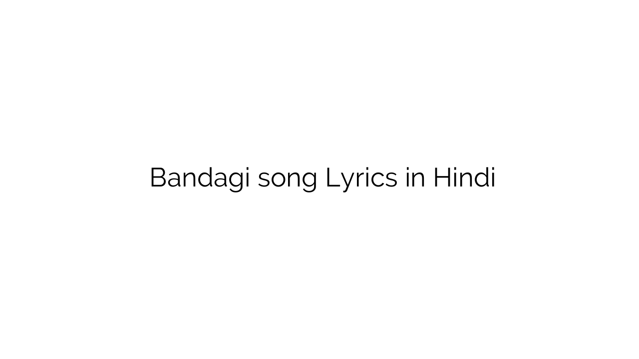 बंदगी Bandagi song Lyrics in Hindi