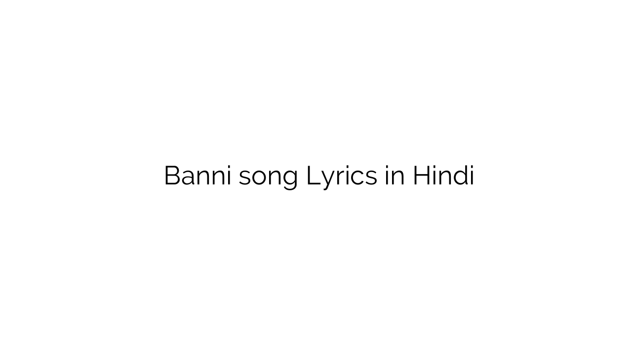 बननी Banni song Lyrics in Hindi