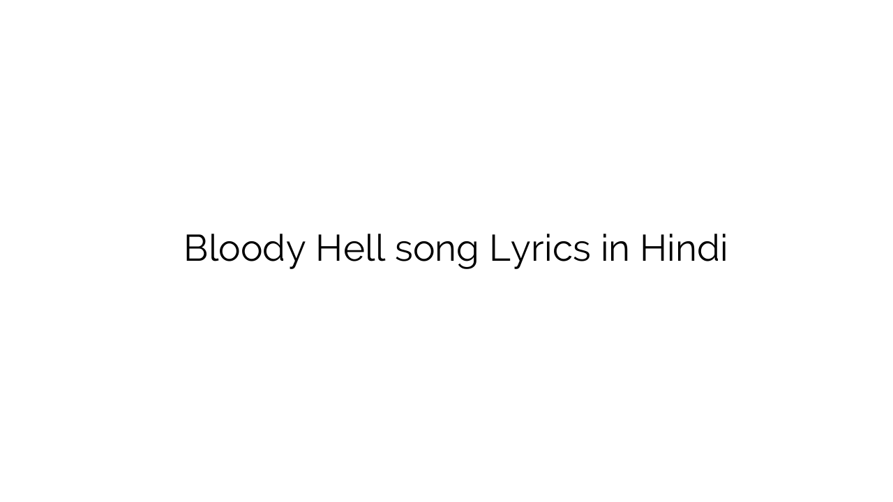 ब्लडी हेलल Bloody Hell song Lyrics in Hindi