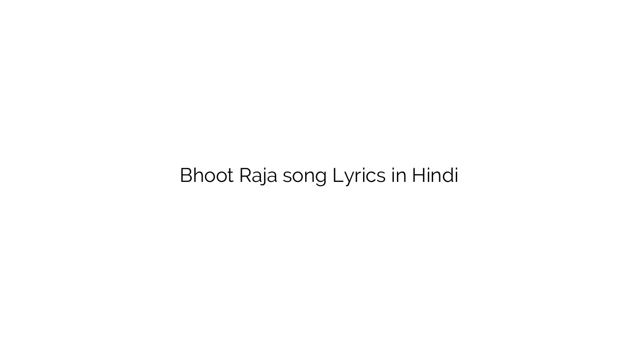 भूत राजा Bhoot Raja song Lyrics in Hindi