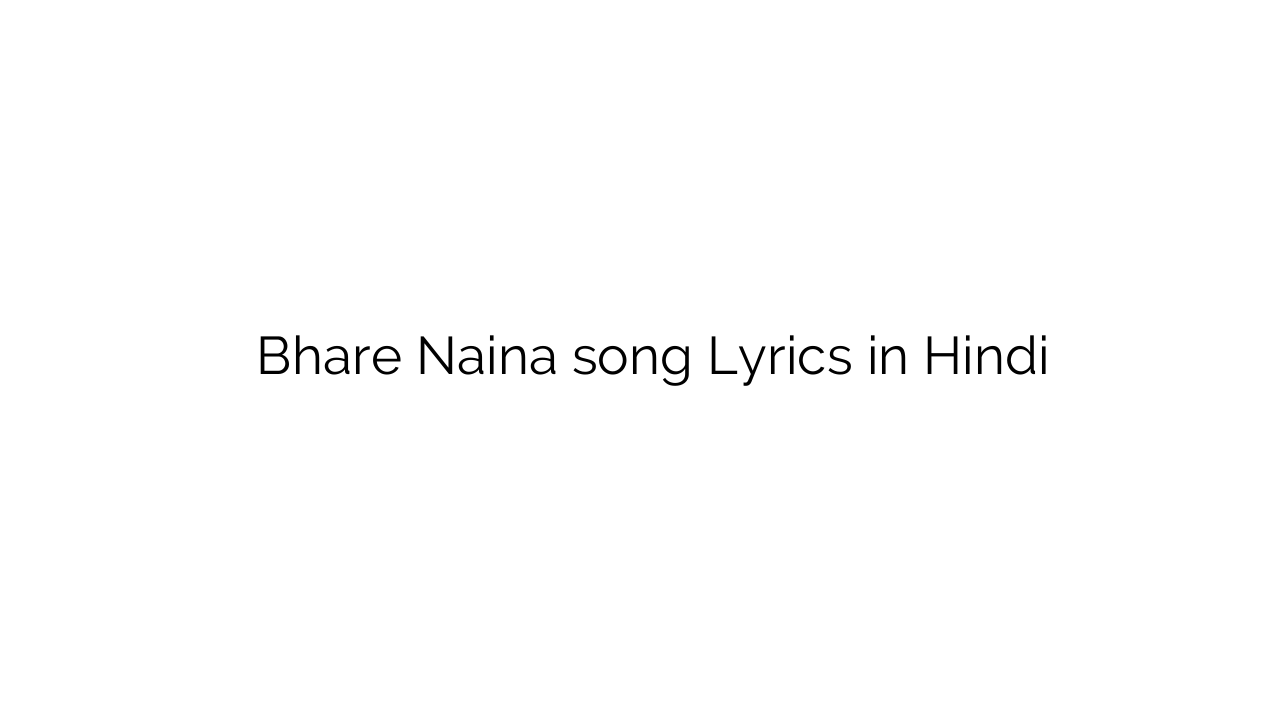 भरे नैना Bhare Naina song Lyrics in Hindi