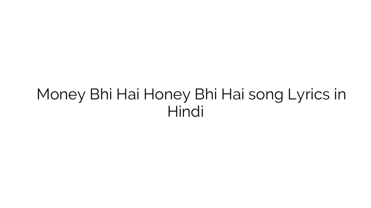 मनी भी है Money Bhi Hai Honey Bhi Hai song Lyrics in Hindi