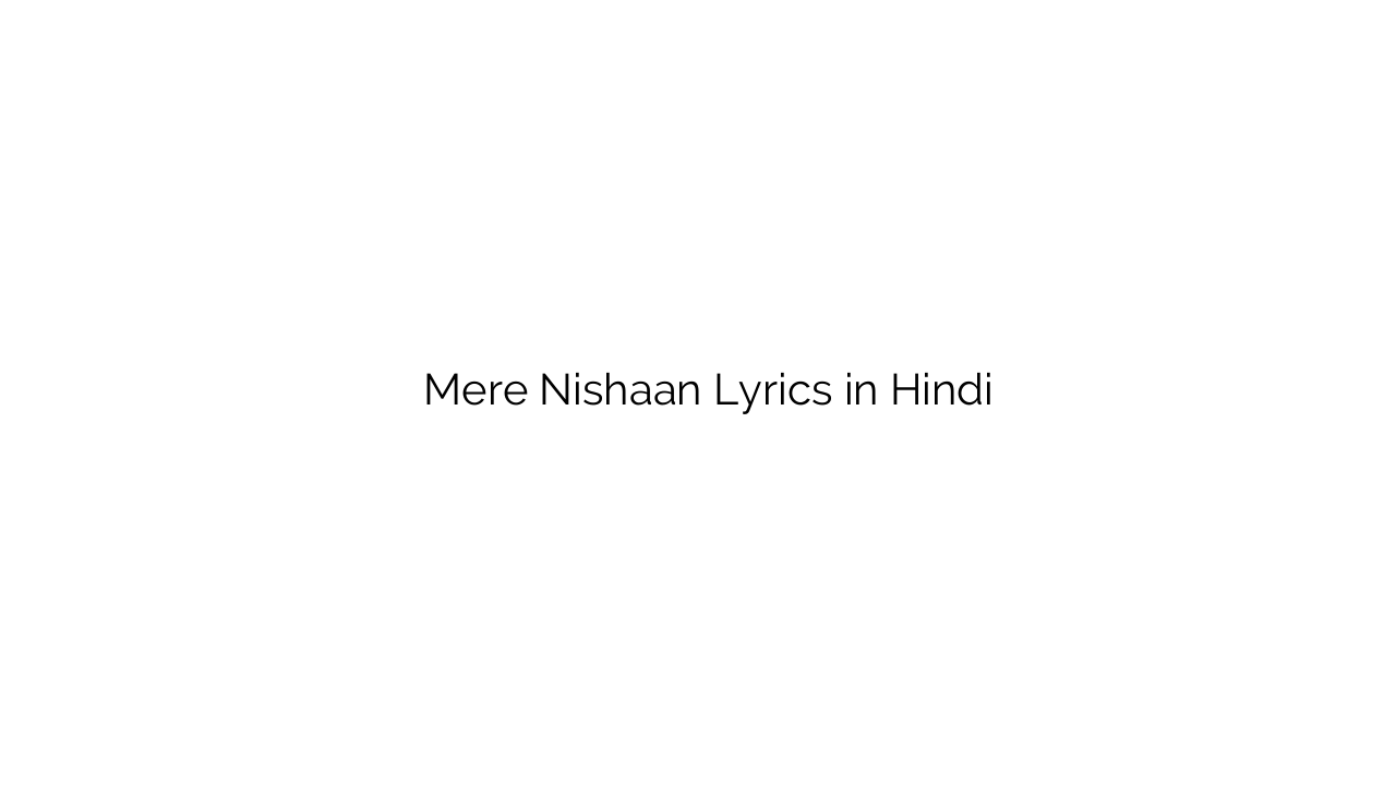 मेरे निशाँ Mere Nishaan Lyrics in Hindi