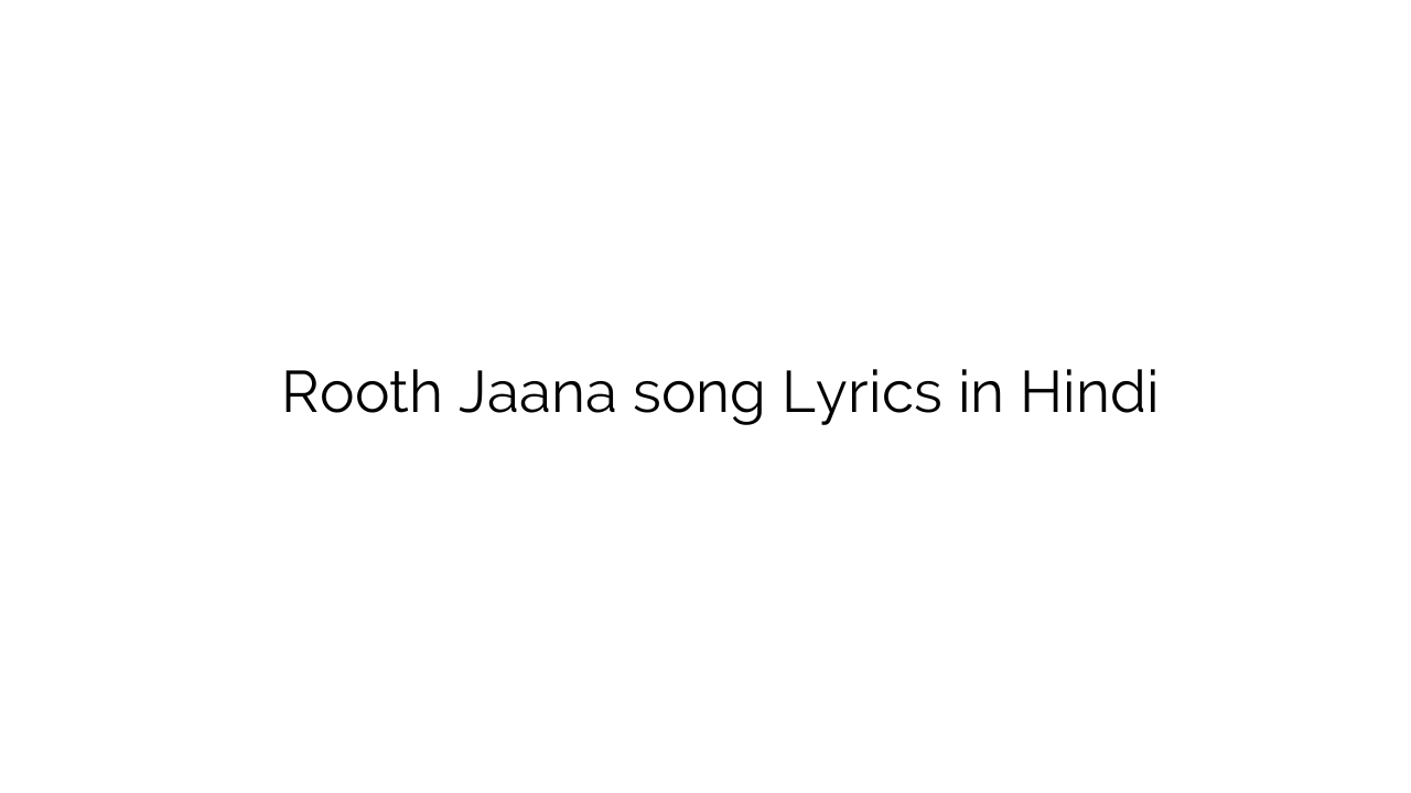 रूठ जाना Rooth Jaana song Lyrics in Hindi