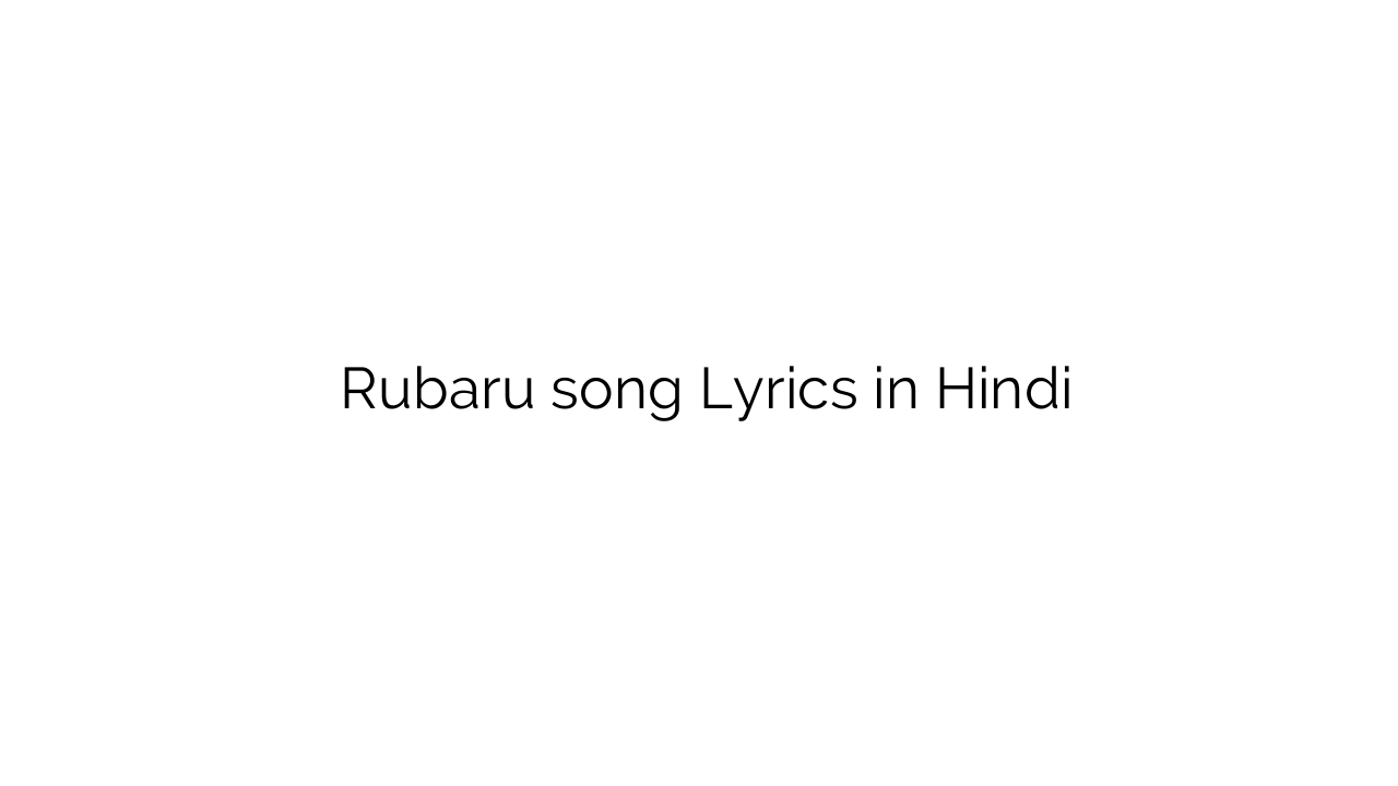 रूबरू Rubaru song Lyrics in Hindi